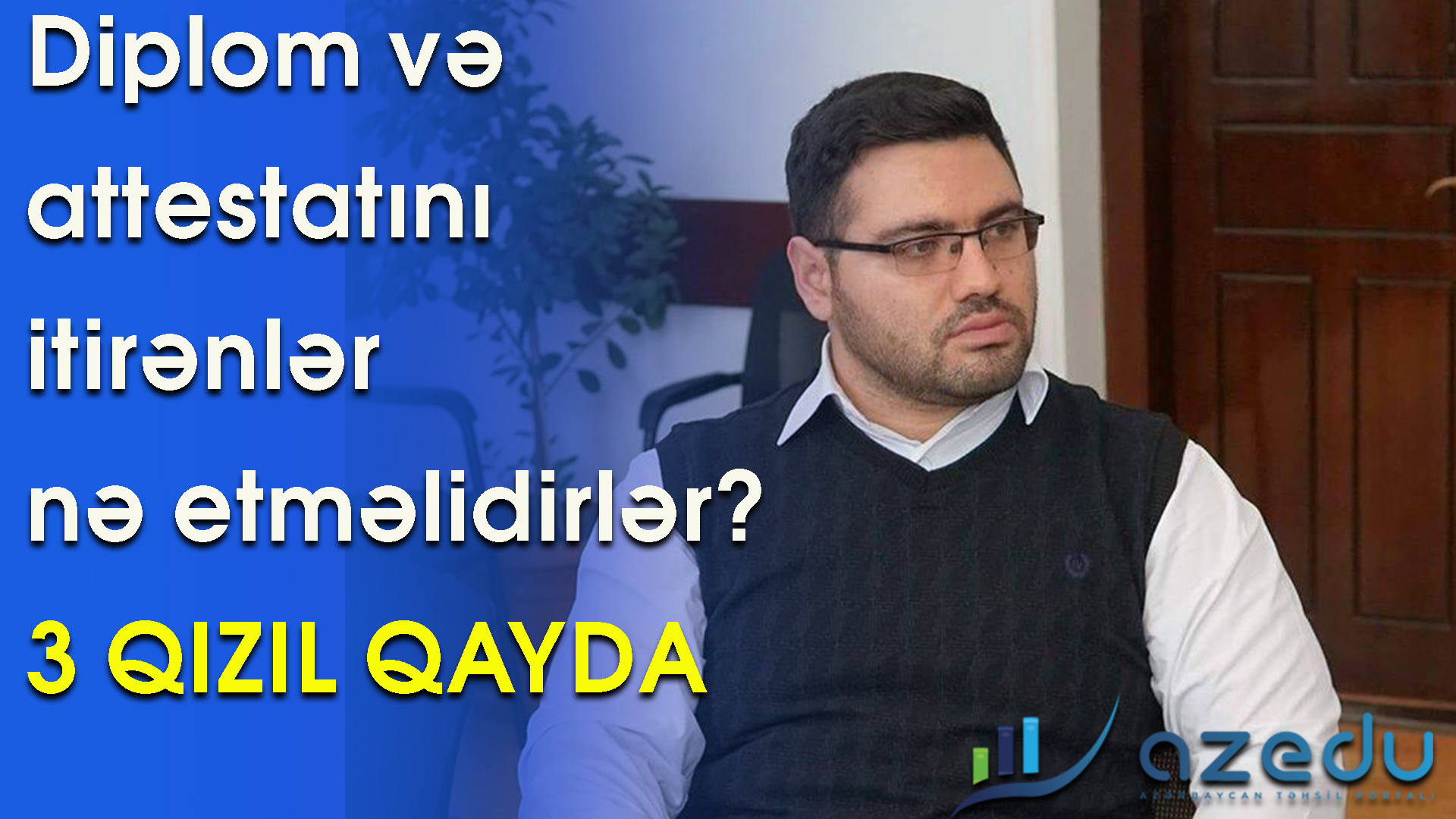 Diplom və attestatını itirənlər nə etməlidirlər?-3 QIZIL QAYDA-VİDEO