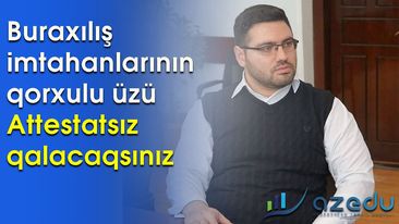 Buraxılış imtahanlarının qorxulu üzü - Attestatsız QALACAQSINIZ-VİDEO