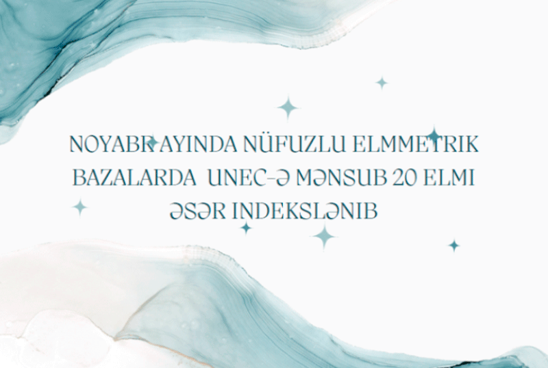 Noyabrda UNEC əməkdaşlarının 20 elmi əsəri nüfuzlu elmmetrik bazalarda indekslənib