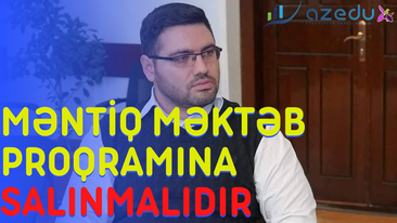  Məntiq mütləq MİQ və məktəb proqramına SALINMALIDIR-VİDEO   