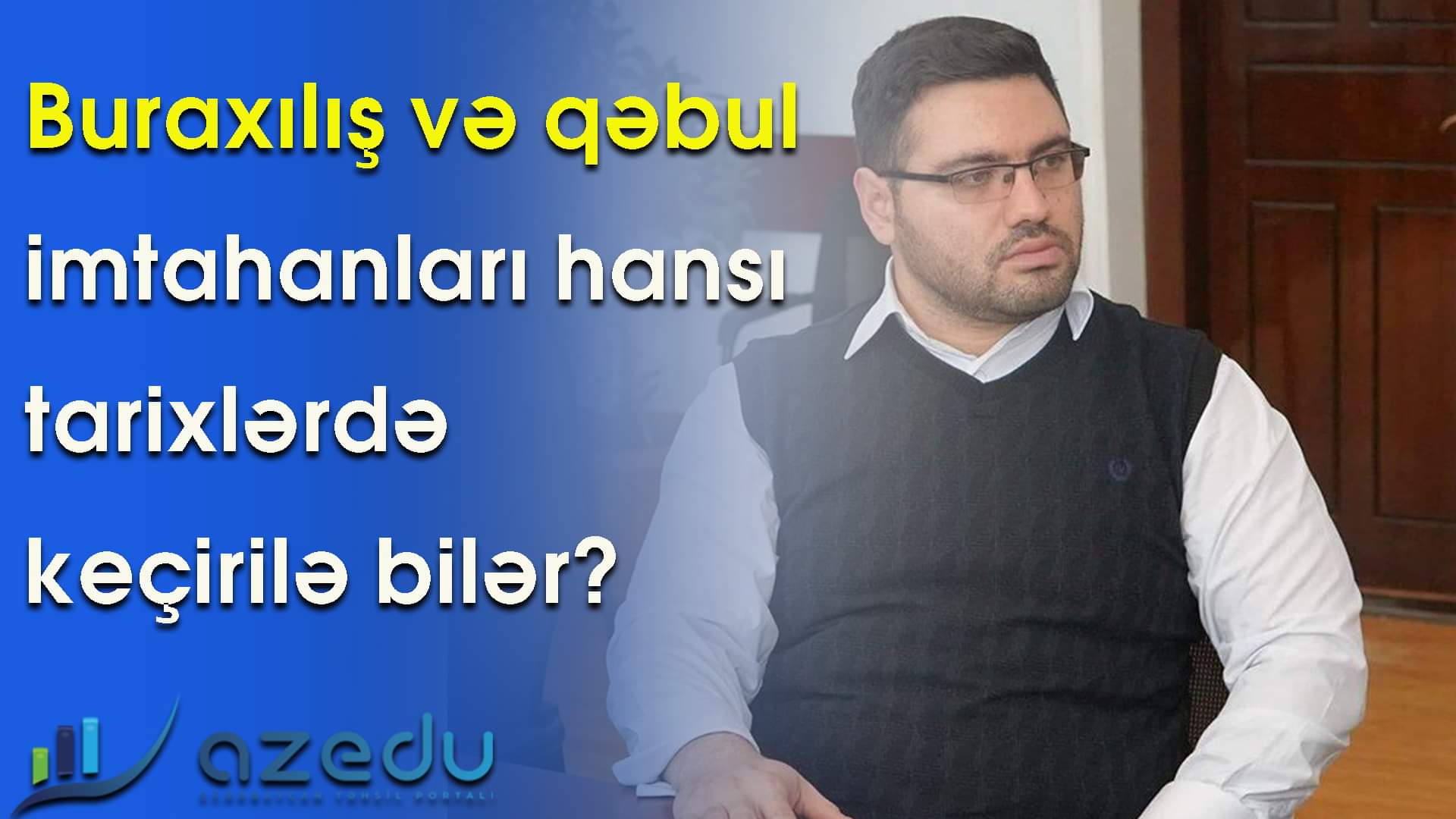 Buraxılış və qəbul imtahanları hansı tarixlərdə keçirilə bilər?-VİDEO