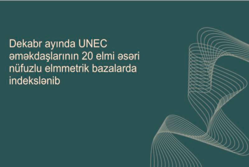 20 elmi əsər nüfuzlu elmmetrik bazalarda indekslənib-UNEC