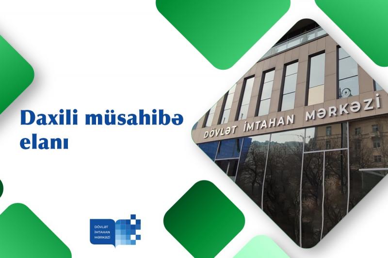 İnzibati vəzifələrin tutulması üçün daxili müsahibə elan edilir-DİM