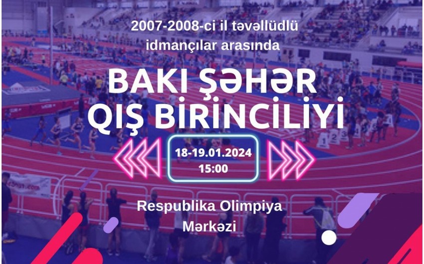 Atletika üzrə Bakı şəhər qış birinciliyi keçiriləcək