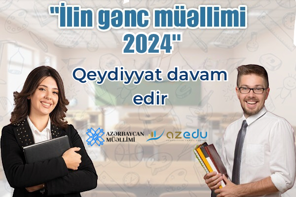 “İlin gənc müəllimi - 2024” müsabiqəsinə qeydiyyat DAVAM EDİR