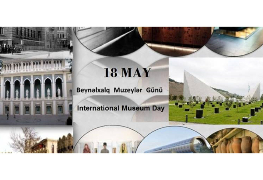 18 May - Beynəlxalq Muzeylər Günüdür