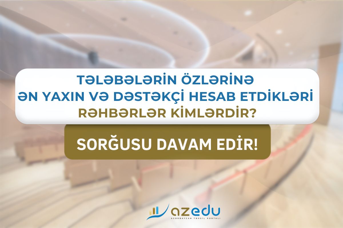 Tələbələrə görə ən yaxın və dəstəkçi rektorlar - sorğu davam EDİR