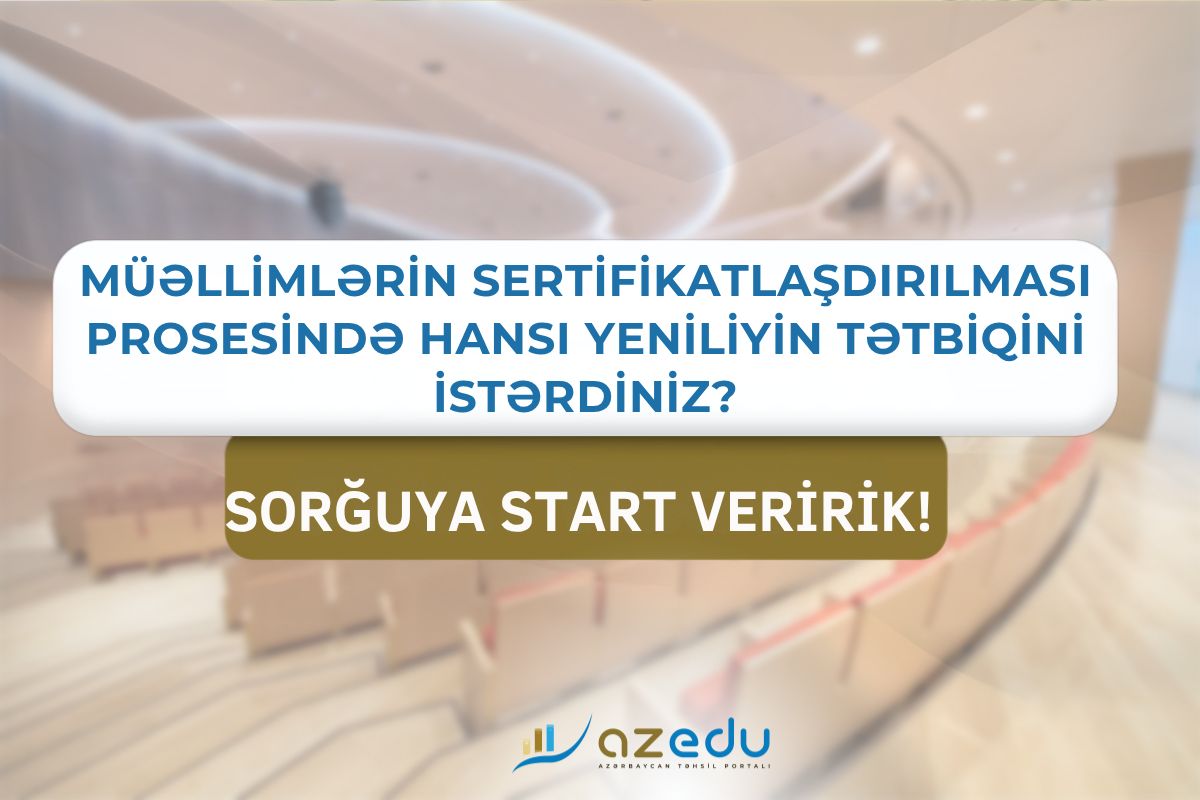 Müəllimlərin sertifikasiyasında&nbsp;hansı yeniliklər edilməlidir? - sorğu DAVAM EDİR